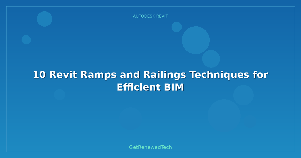 Blog 10 Revit Ramps And Railings Techniques For Efficient BIM