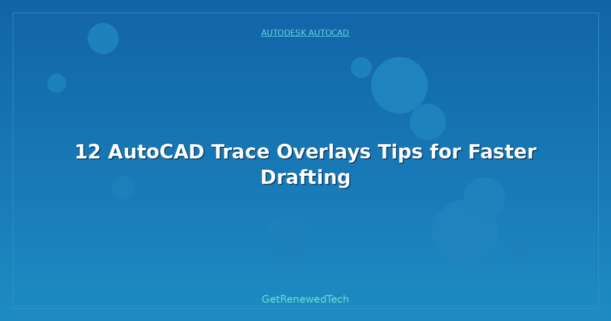 Blog 12 AutoCAD Trace Overlays Tips For Faster Drafting