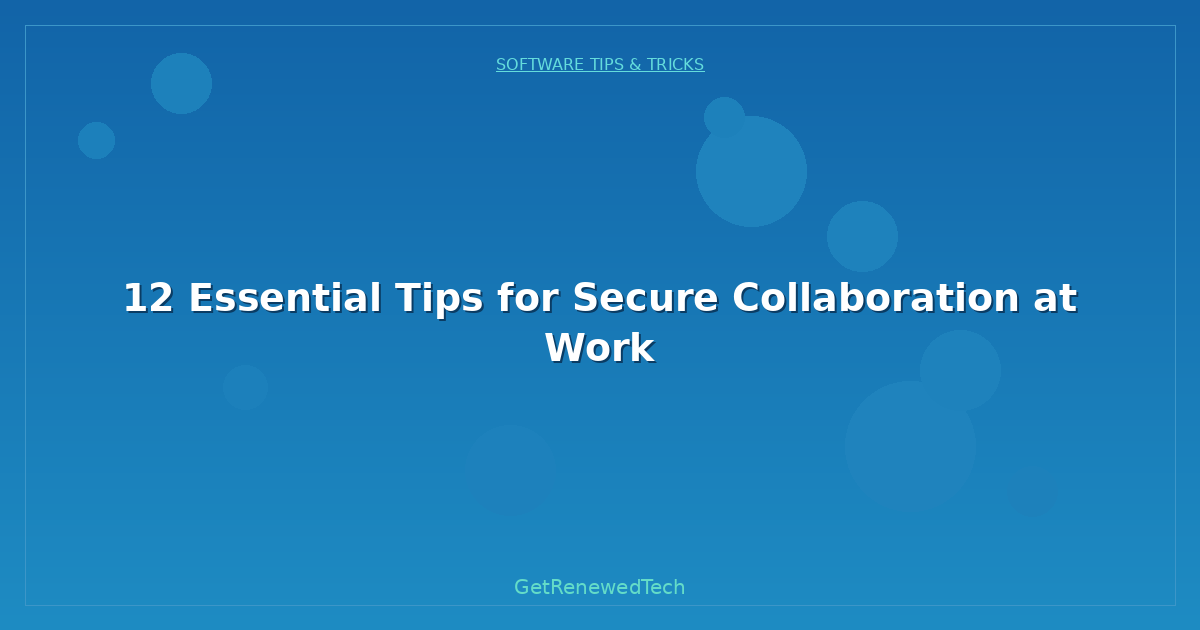 Blog 12 Essential Tips For Secure Collaboration At Work