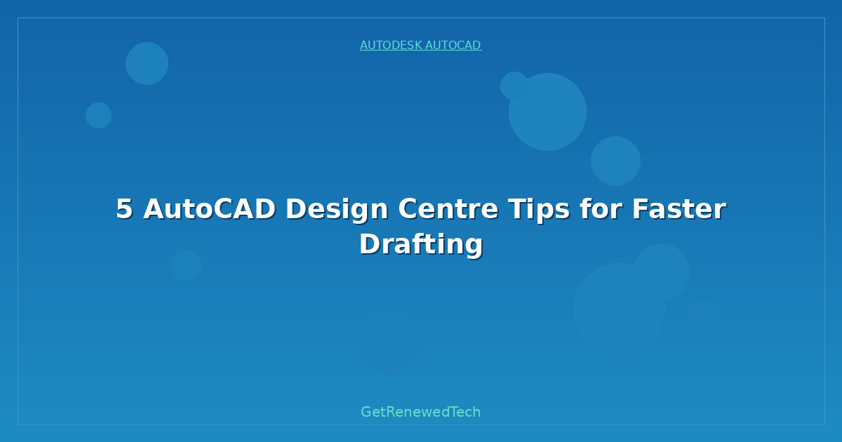 Blog 5 AutoCAD Design Centre Tips For Faster Drafting