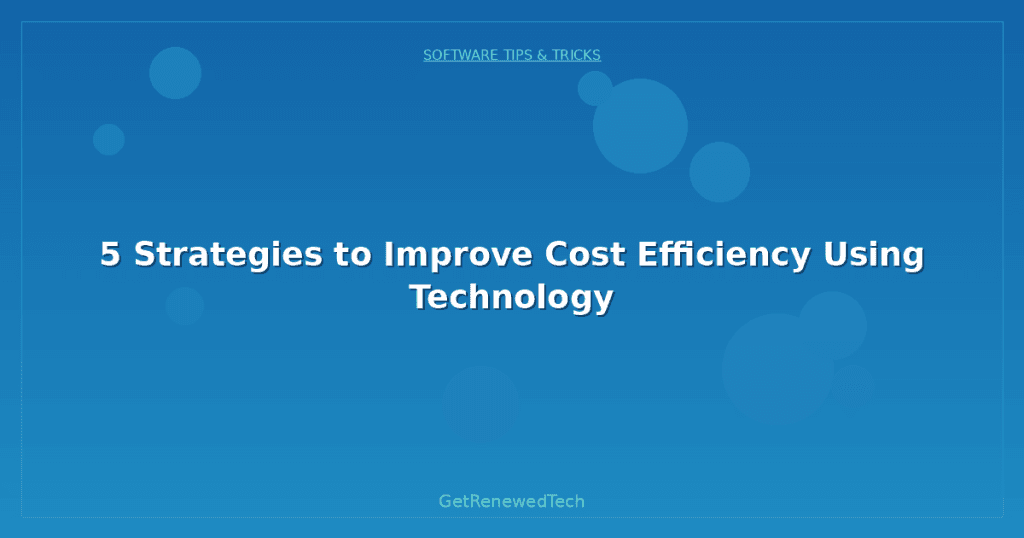 5 Strategies to Improve Cost Efficiency Using Technology ...