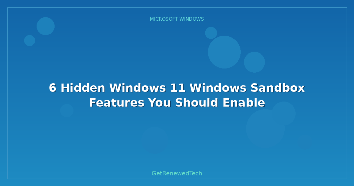 Blog 6 Hidden Windows 11 Windows Sandbox Features You Should Enab