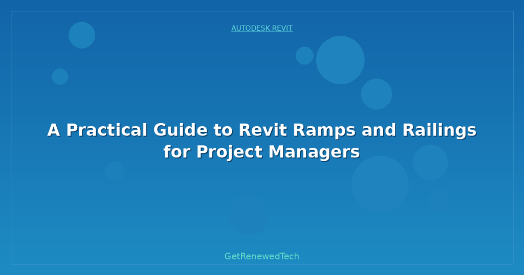 A Practical Guide to Revit Ramps and Railings for Project Managers ...