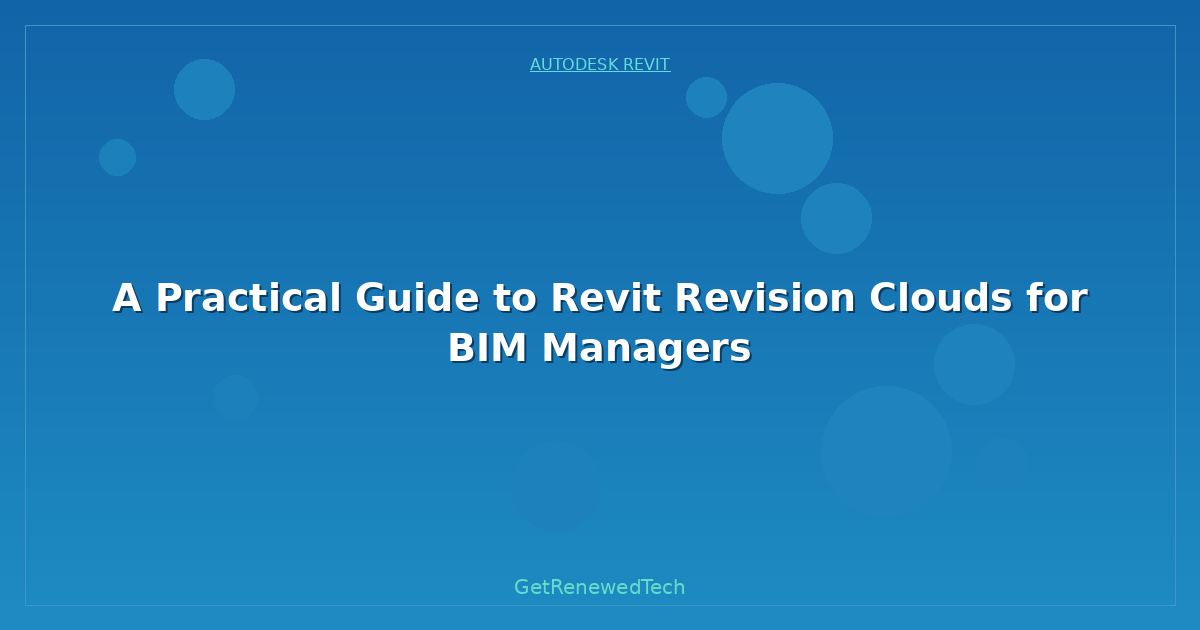 Blog A Practical Guide To Revit Revision Clouds For BIM Managers