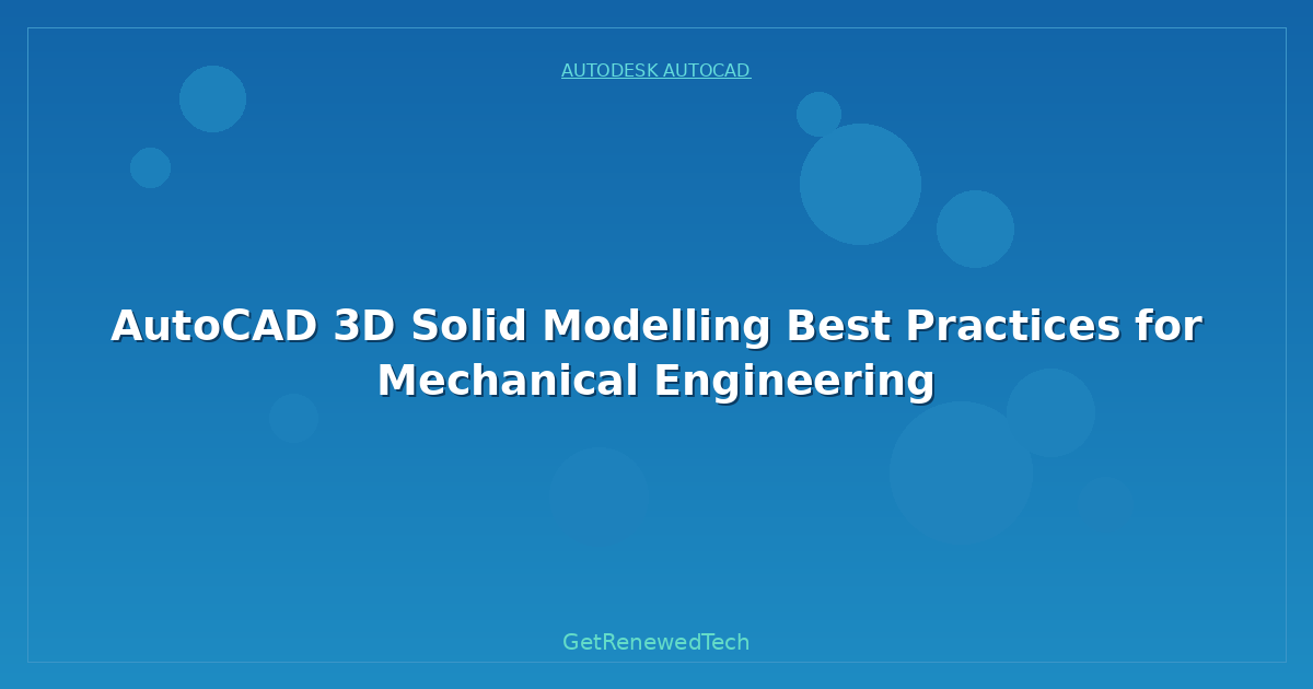 Blog AutoCAD 3D Solid Modelling Best Practices For Mechanical Eng