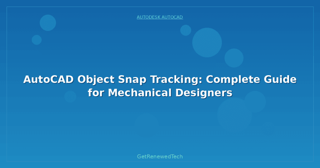 AutoCAD Object Snap Tracking: Complete Guide for Mechanical Designers ...