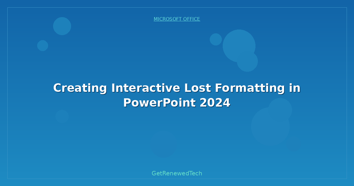 Blog Creating Interactive Lost Formatting In PowerPoint
