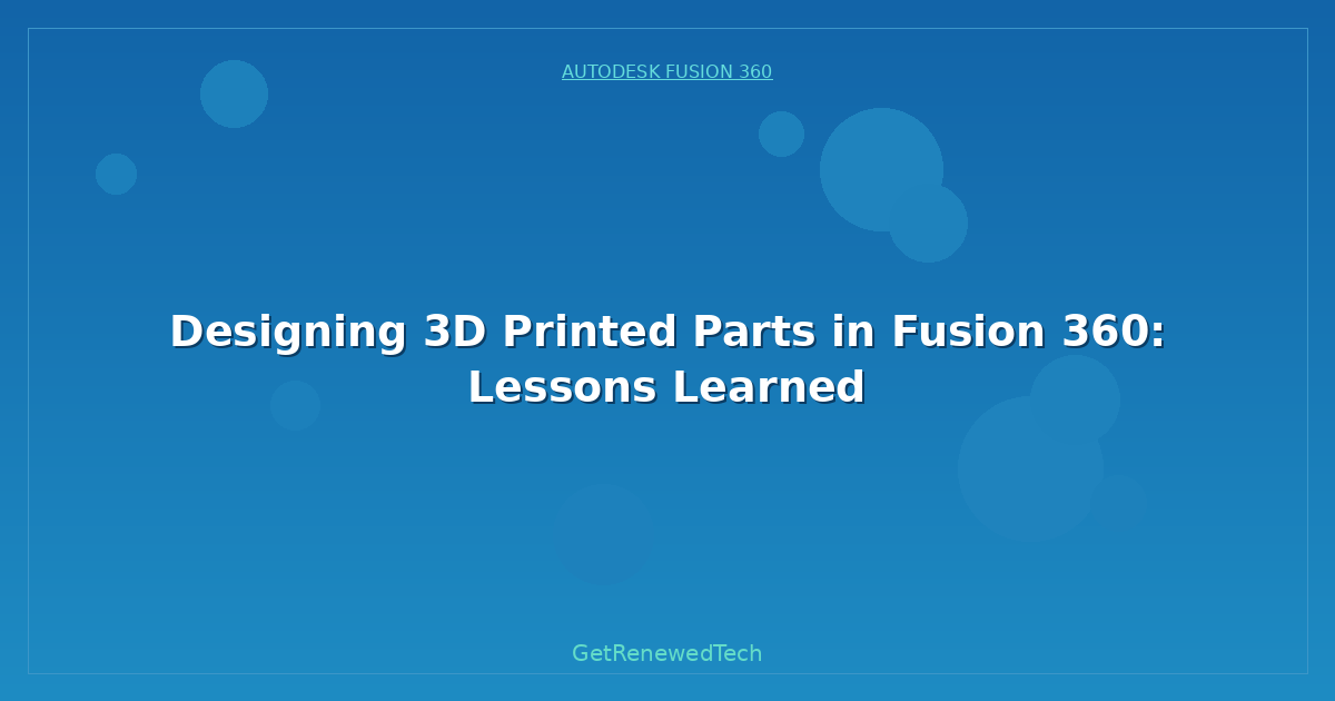 Blog Designing 3D Printed Parts In Fusion 360 Lessons Learned