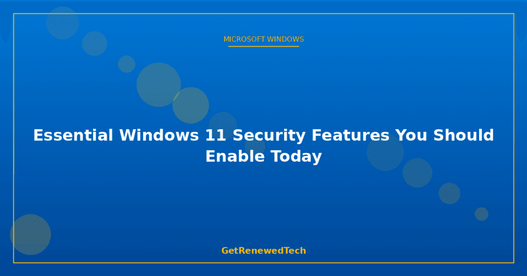Essential Windows 11 Security Features