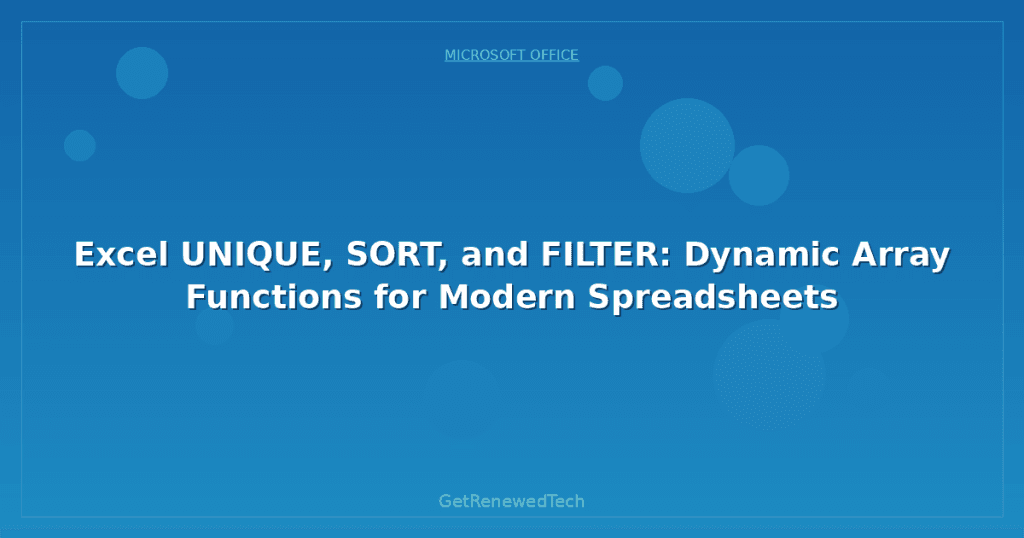 Excel UNIQUE, SORT, and FILTER: Dynamic Array Functions for Modern ...
