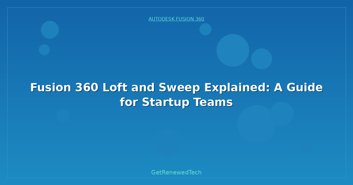 Blog Fusion 360 Loft And Sweep Explained A Guide For Startup Team