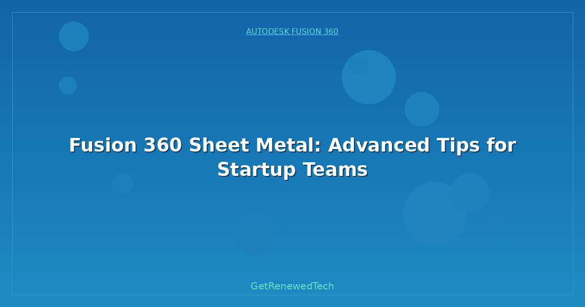 Blog Fusion 360 Sheet Metal Advanced Tips For Startup Teams