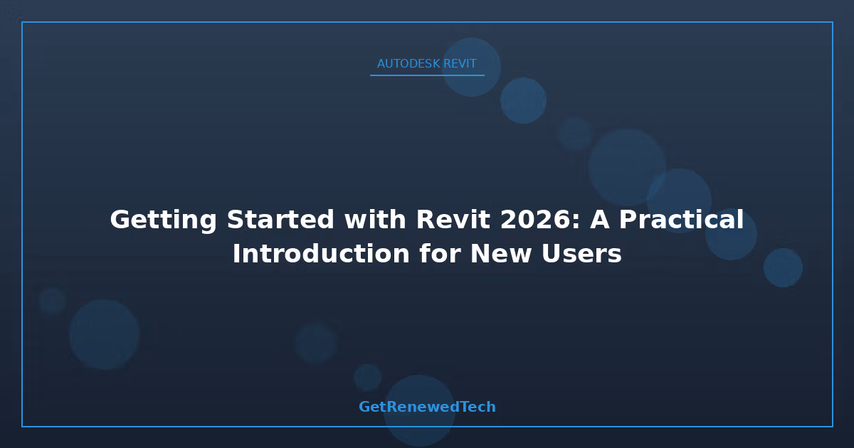 Blog Getting Started With Revit 2026 A Practical Intro