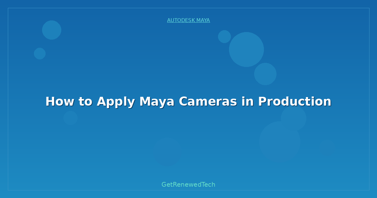 Blog How To Apply Maya Cameras In Production