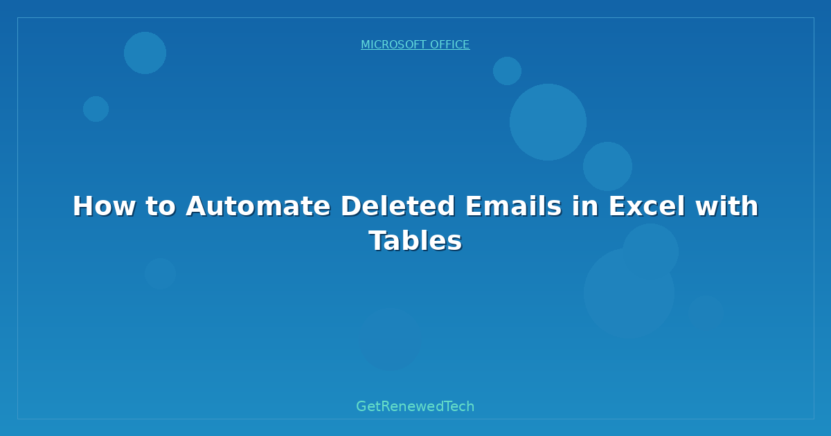Blog How To Automate Deleted Emails In Excel With Tables