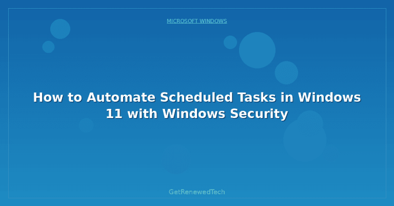 How to Automate Scheduled Tasks in Windows 11 with Windows Security ...