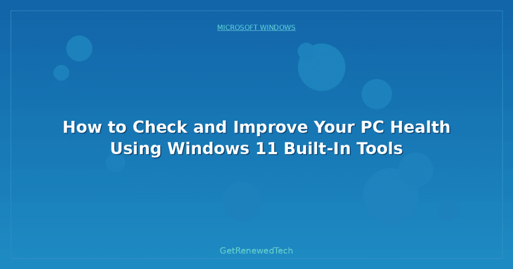 How to Check and Improve Your PC Health Using Windows 11 Built-In Tools ...