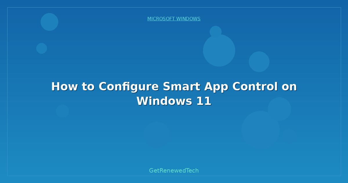 Blog How To Configure Smart App Control On Windows