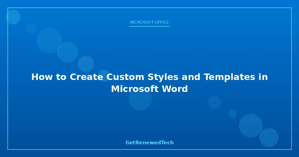 How to Create Custom Styles and Templates in Microsoft Word