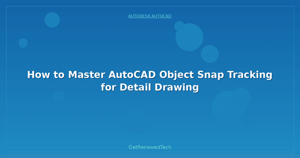 How to Master AutoCAD Object Snap Tracking for Detail Drawing ...