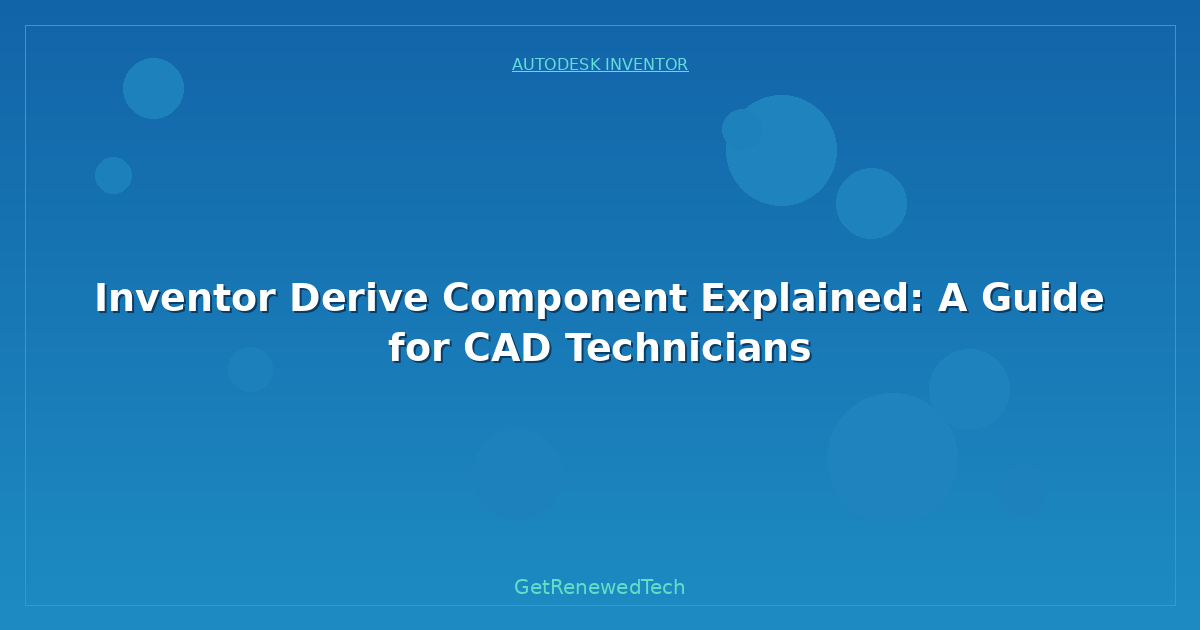 Blog Inventor Derive Component Explained A Guide For CAD Technici