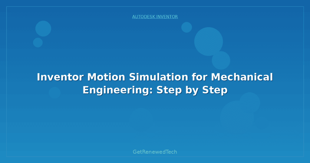Motion Simulation Acad Inventor Motion Simulation for Mechanical Engineering: Step by Step ...
