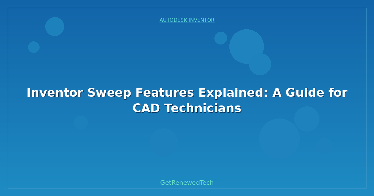 Blog Inventor Sweep Features Explained A Guide For CAD Technician