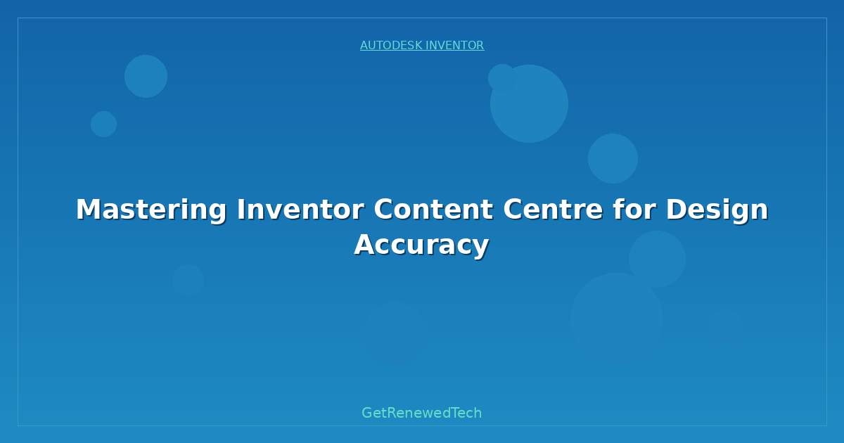 Blog Mastering Inventor Content Centre For Design Accuracy