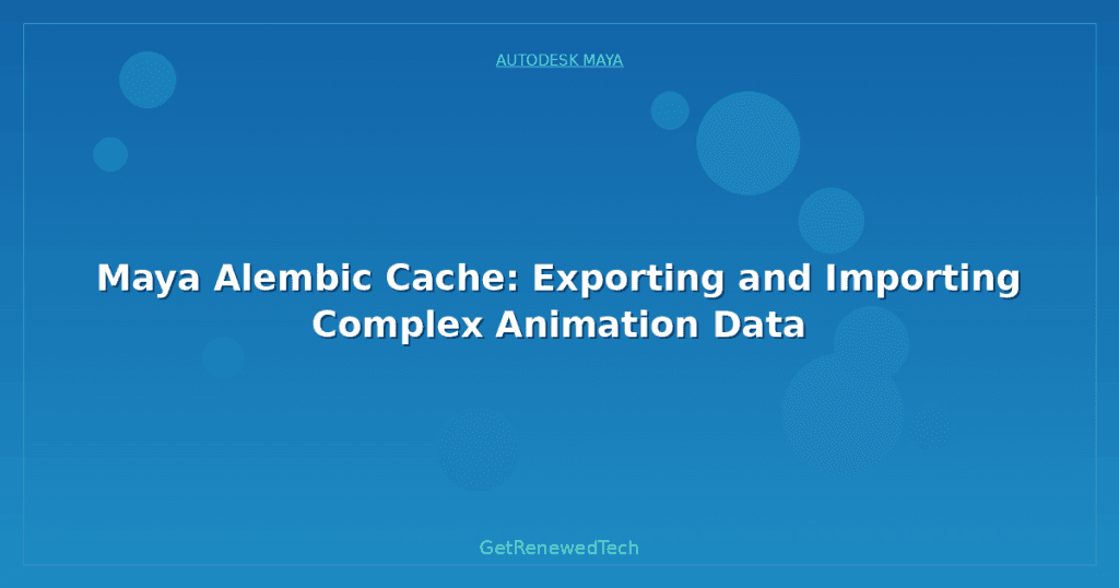 Maya Alembic Cache: Exporting and Importing Complex Animation Data ...