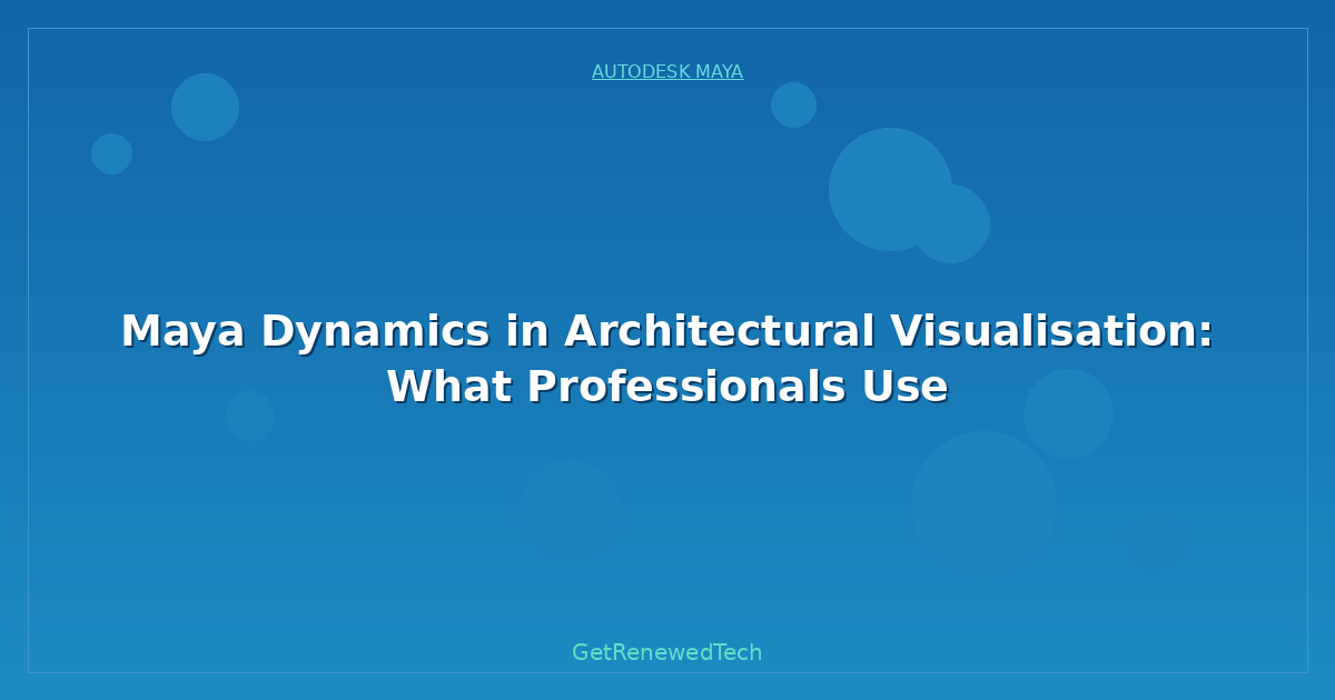 Blog Maya Dynamics In Architectural Visualisation What Profession