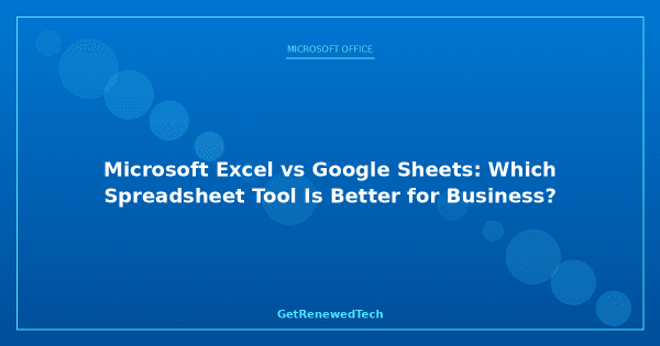 Microsoft Excel vs Google Sheets Compared
