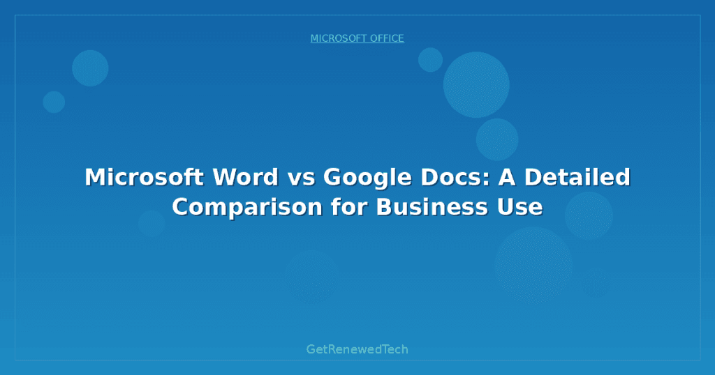 Microsoft Word vs Google Docs: A Detailed Comparison for Business Use ...