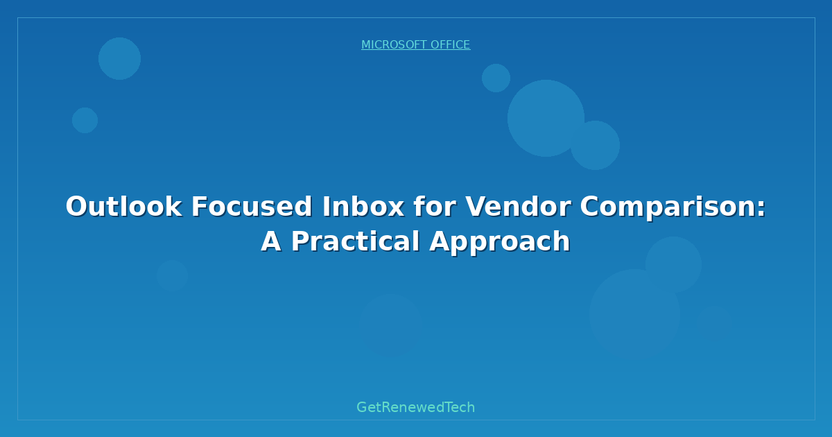 Blog Outlook Focused Inbox For Vendor Comparison A Practical Appr