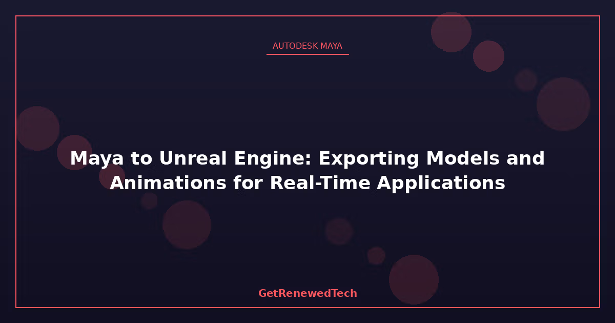 Blog R2 Maya To Unreal Engine Exporting Models And Animat