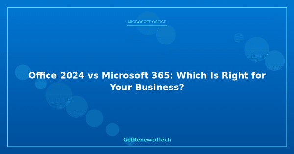 Office 2024 vs Microsoft 365 Compared