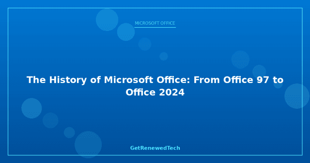 Microsoft Office History: 97 to 2024