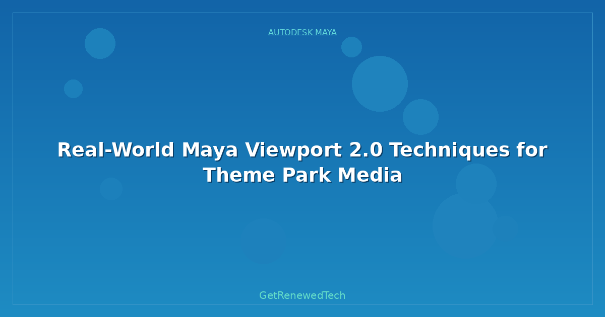 Blog Real World Maya Viewport 2.0 Techniques For Theme Park Media