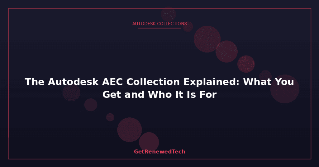 The Autodesk AEC Collection Explained Explained