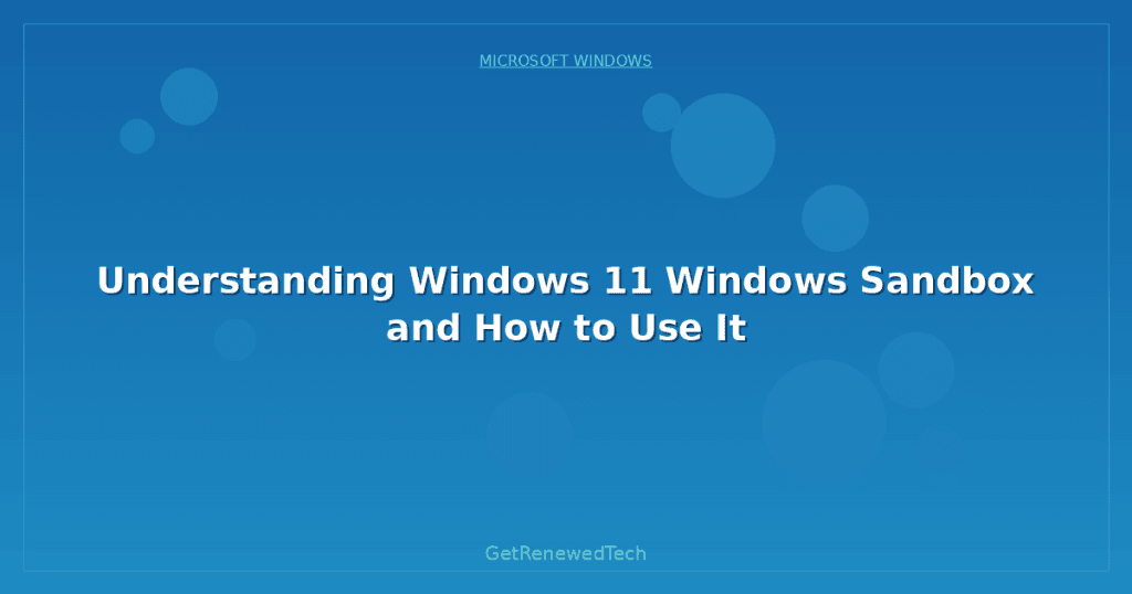 Understanding Windows 11 Windows Sandbox and How to Use It ...
