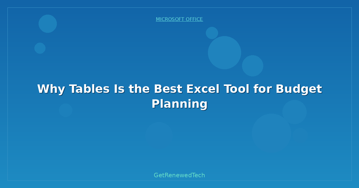 Blog Why Tables Is The Best Excel Tool For Budget Planning