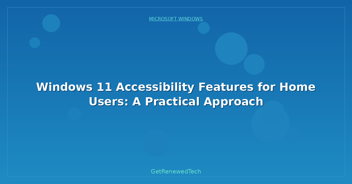 Blog Windows 11 Accessibility Features For Home Users A Practical