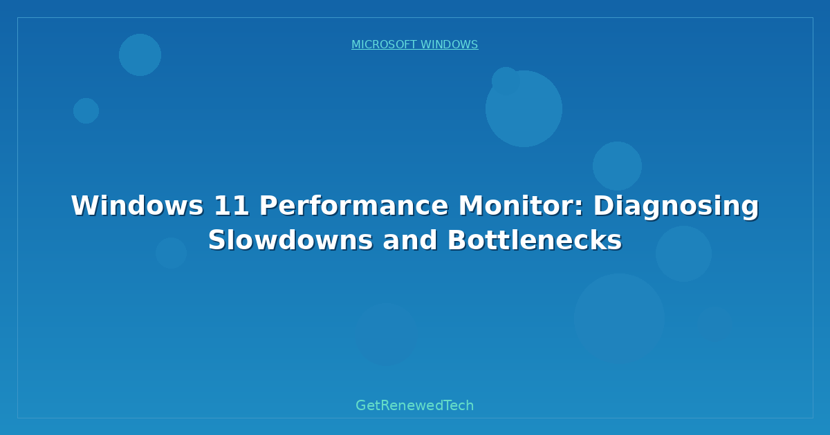 Blog Windows 11 Performance Monitor Diagnosing Slowdowns And Bott