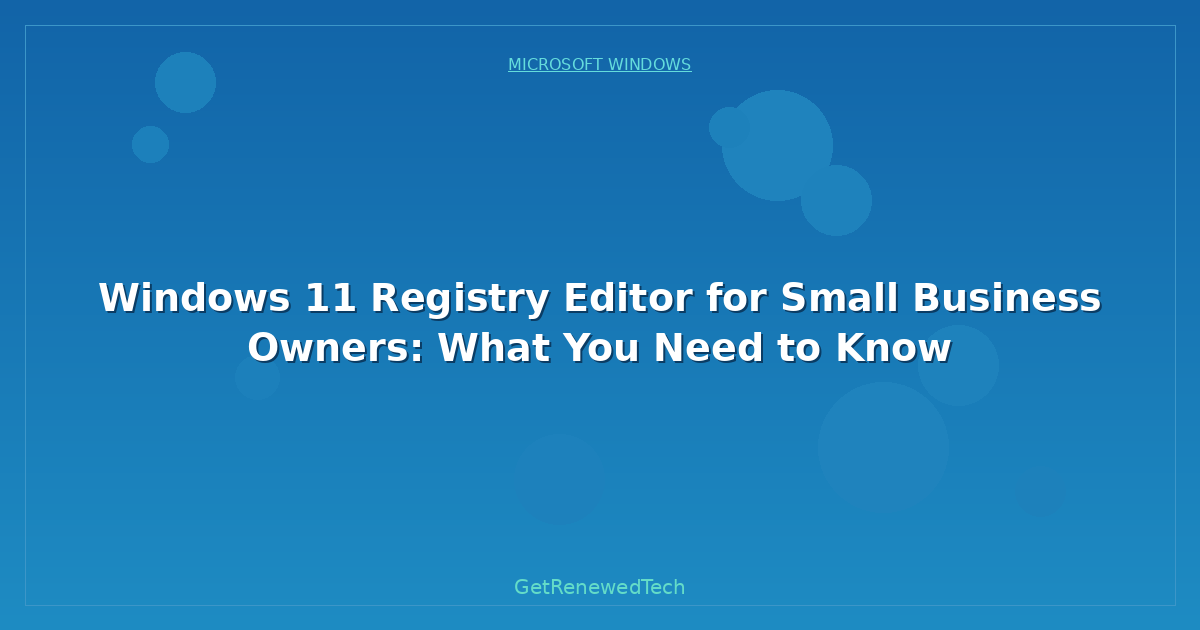 Blog Windows 11 Registry Editor For Small Business Owners What Yo